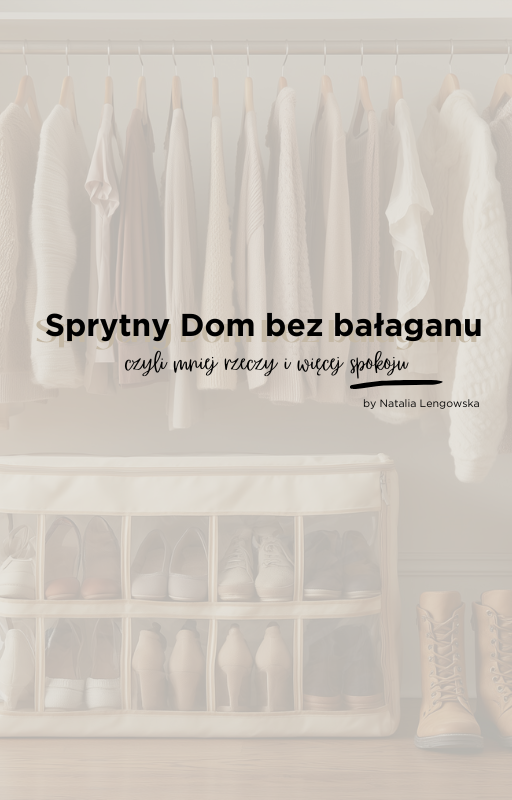 SPRYTNY DOM bez bałaganu, czyli mniej rzeczy i więcej spokoju.