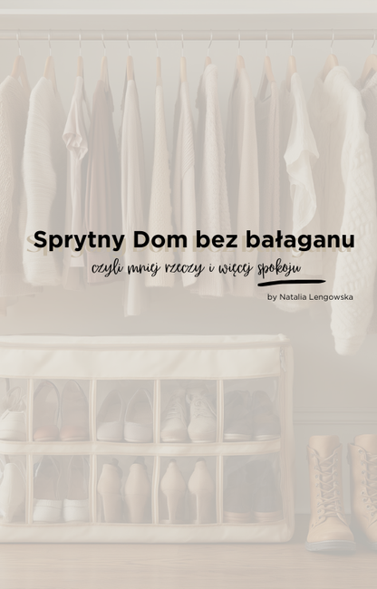 SPRYTNY DOM bez bałaganu, czyli mniej rzeczy i więcej spokoju.